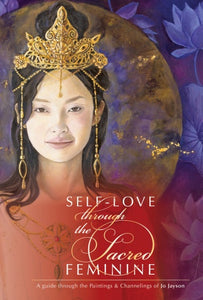 Self-Love through the Sacred Feminine: A Guide through the Paintings & Channelings of Jo Jayson