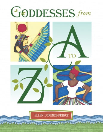 Goddesses from A to Z by Ellen Lorenzi-Prince