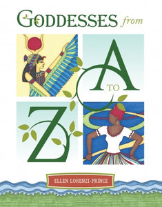 Goddesses from A to Z by Ellen Lorenzi-Prince