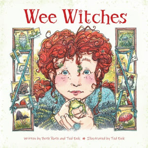 Wee Witches Written by Beth Roth & Ted Enik, Illustrated by Ted Enik