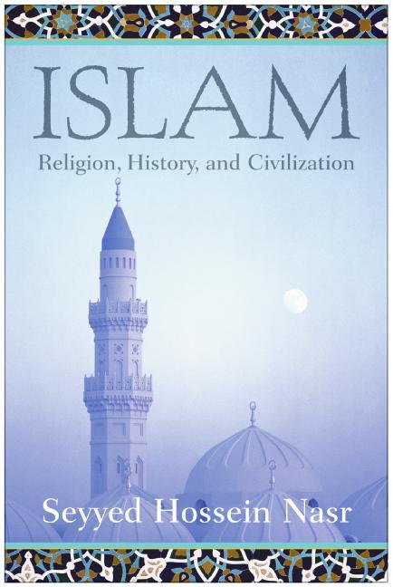Islam Religion, History, and Civilization By Seyyed Hossein Nasr