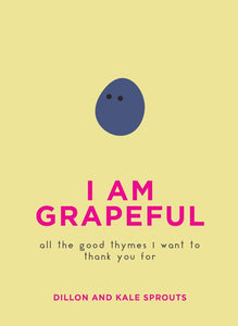 I Am Grapeful All the Good Thymes I Want to Thank You For By Dillon and Kale Sprouts