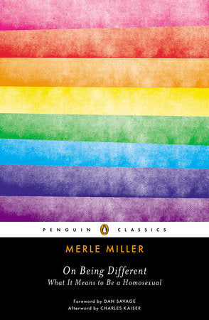 On Being Different WHAT IT MEANS TO BE A HOMOSEXUAL By MERLE MILLER Foreword by Dan Savage Afterword by Charles Kaiser