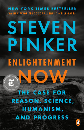 Enlightenment Now THE CASE FOR REASON, SCIENCE, HUMANISM, AND PROGRESS By STEVEN PINKER