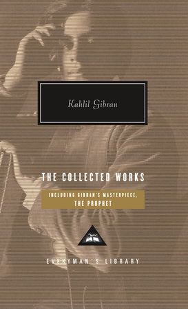 The Collected Works of Kahlil Gibran By Kahlil Gibran Introduction by Kahlil Gibran