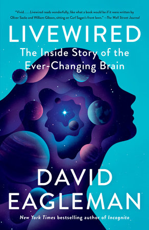 Livewired THE INSIDE STORY OF THE EVER-CHANGING BRAIN By DAVID EAGLEMAN
