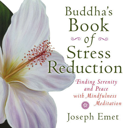 Buddha's Book of Stress Reduction FINDING SERENITY AND PEACE WITH MINDFULNESS MEDITATION By JOSEPH EMET Foreword by Thich Nhat Hanh