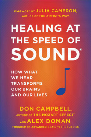 Healing at the Speed of Sound How What We Hear Transforms Our Brains and Our Lives By Don Campbell and Alex Doman