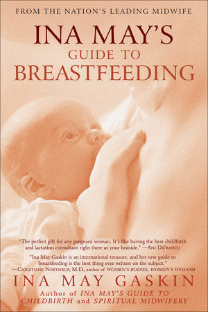 Ina May's Guide to Breastfeeding From the Nation's Leading Midwife By Ina May Gaskin
