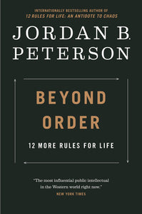 Beyond Order 12 MORE RULES FOR LIFE By JORDAN B. PETERSON
