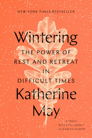 Wintering THE POWER OF REST AND RETREAT IN DIFFICULT TIMES By KATHERINE MAY