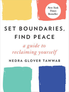 Set Boundaries, Find Peace A GUIDE TO RECLAIMING YOURSELF By NEDRA GLOVER TAWWAB