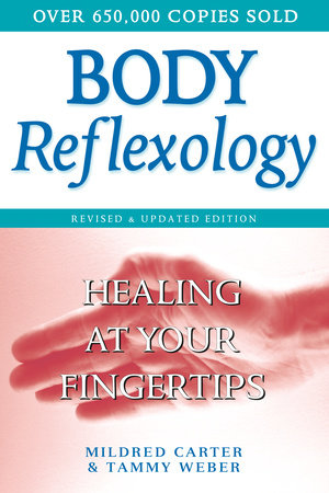 Body Reflexology Healing at Your Fingertips, Revised and Updated Edition By Mildred Carter and Tammy Weber