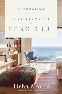 Decorating With the Five Elements of Feng Shui BY TISHA MORRIS