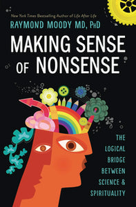 Making Sense of Nonsense by Raymond Moody PhD