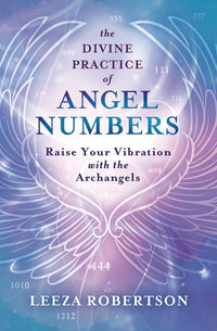 The Divine Practice of Angel Numbers BY LEEZA ROBERTSON