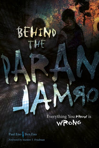 Behind the Paranormal: Everything You Know is Wrong by Paul Eno & Ben Eno