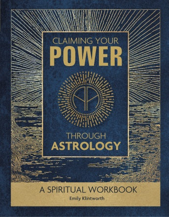 Claiming Your Power Through Astrology: A Spiritual Workbook by Emily Klintworth