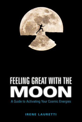 Feeling Great with the Moon: A Guide to Activating Your Cosmic Energies