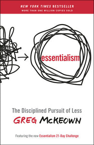 Essentialism THE DISCIPLINED PURSUIT OF LESS By GREG MCKEOWN