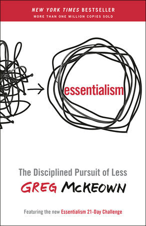 Essentialism THE DISCIPLINED PURSUIT OF LESS By GREG MCKEOWN