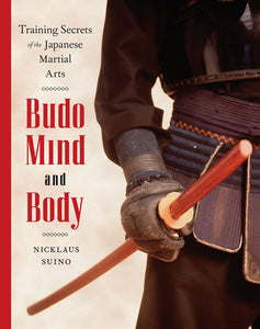 Budo Mind and Body Training Secrets of the Japanese Martial Arts By Nicklaus Suino
