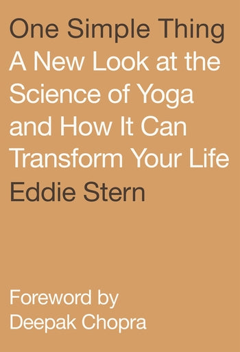 ONE SIMPLE THING A New Look at the Science of Yoga and How It Can Transform Your Life by Eddie Stern