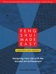 Feng Shui Made Easy, Revised Edition DESIGNING YOUR LIFE WITH THE ANCIENT ART OF PLACEMENT By WILLIAM SPEAR
