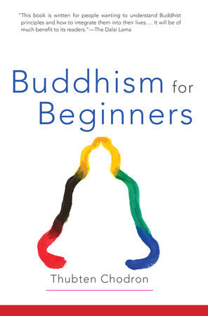 Buddhism for Beginners By THUBTEN CHODRON
