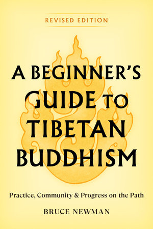 A Beginner's Guide to Tibetan Buddhism by Bruce Newman: 9781559395038 | PenguinRandomHouse.com: Books