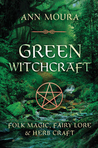 Green Witchcraft  BY ANN MOURA