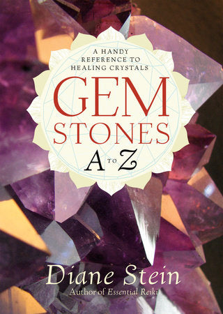 Gemstones A to Z A HANDY REFERENCE TO HEALING CRYSTALS By DIANE STEIN