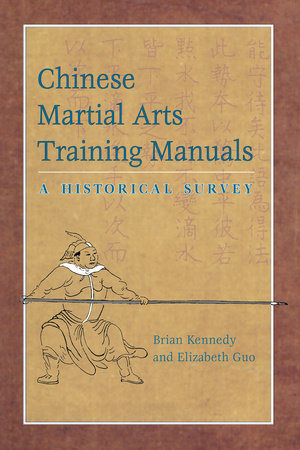 Chinese Martial Arts Training Manuals A Historical Survey Edited by Brian Kennedy and Elizabeth Guo