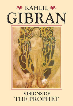 Visions of the Prophet by Kahlil Gibran: 9781583946794 | PenguinRandomHouse.com: Books