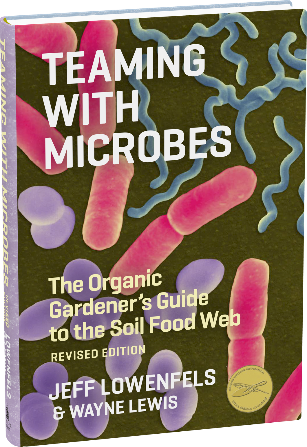 Teaming with Microbes The Organic Gardener's Guide to the Soil Food Web, Revised Edition