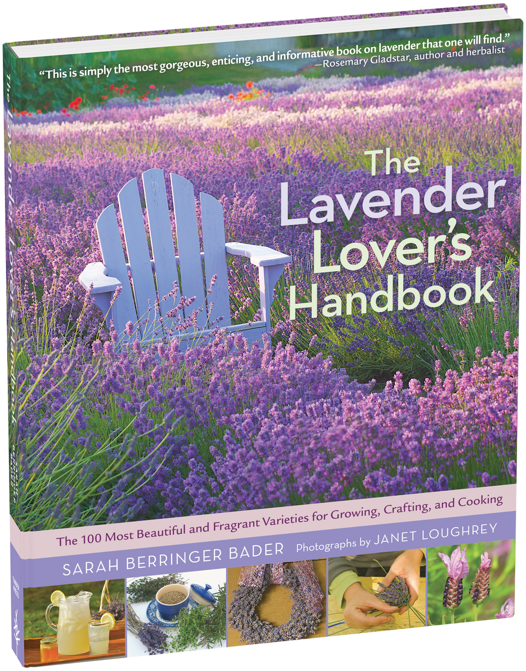 The Lavender Lover's Handbook The 100 Most Beautiful and Fragrant Varieties for Growing, Crafting, and Cooking