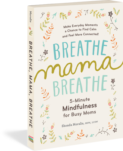 Breathe, Mama, Breathe 5-Minute Mindfulness for Busy Moms
