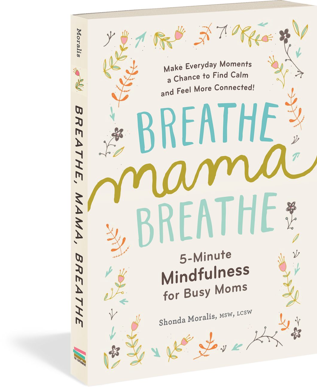 Breathe, Mama, Breathe 5-Minute Mindfulness for Busy Moms