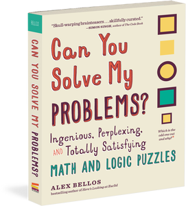 Can You Solve My Problems? Ingenious, Perplexing, and Totally Satisfying Math and Logic Puzzles
