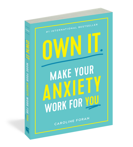 Own It. Make Your Anxiety Work for You