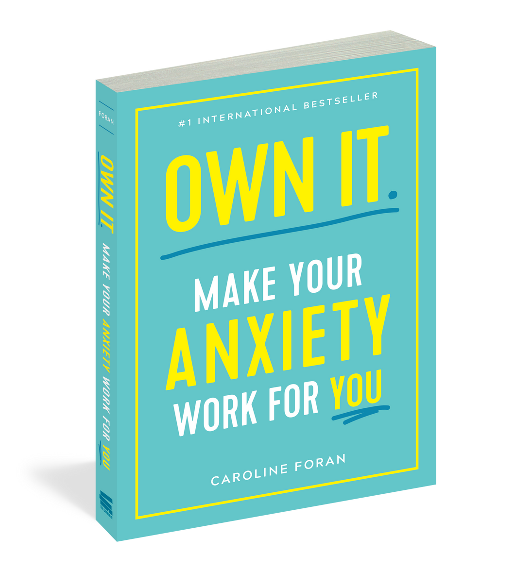 Own It. Make Your Anxiety Work for You