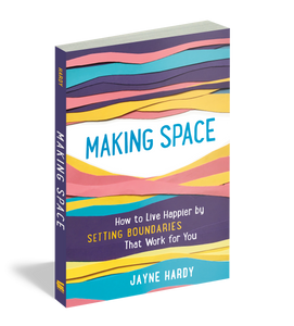 Making Space How to Live Happier by Setting Boundaries That Work for You