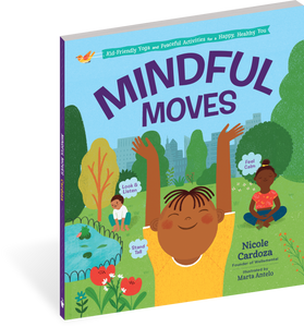Mindful Moves Kid-Friendly Yoga and Peaceful Activities for a Happy, Healthy You