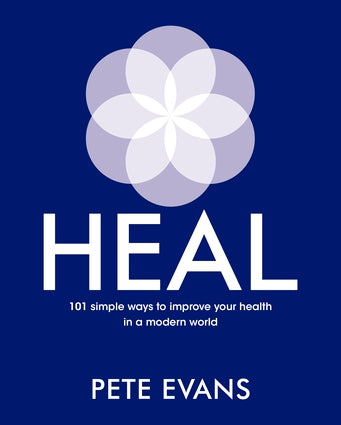 Heal 101 Simple Ways to Improve Your Health in a Modern World By Pete Evans