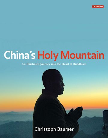 China's Holy Mountain An Illustrated Journey into the Heart of Buddhism Christoph Baumer