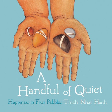 A Handful of Quiet Happiness in Four Pebbles By Thich Nhat Hanh
