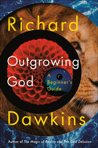 Outgrowing God A BEGINNER'S GUIDE By Richard Dawkins