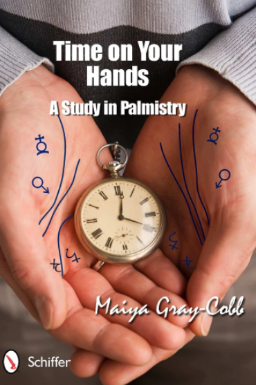 TIME ON YOUR HANDS : A Study in Palmistry Maiya Gray-Cobb
