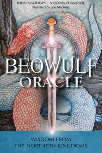 THE BEOWULF ORACLE : Wisdom from the Northern Kingdoms John Matthews Virginia Chandler, illustrated by Joe Machine