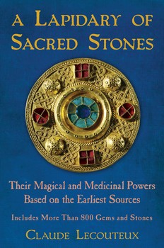 A Lapidary of Sacred Stones Their Magical and Medicinal Powers Based on the Earliest Sources By Claude Lecouteux